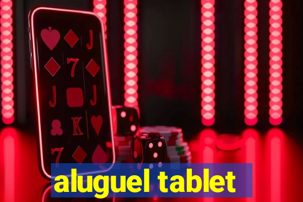 aluguel tablet